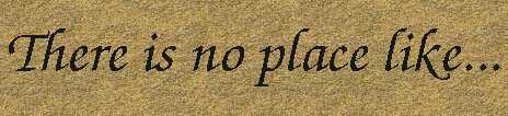Theres in no place like..